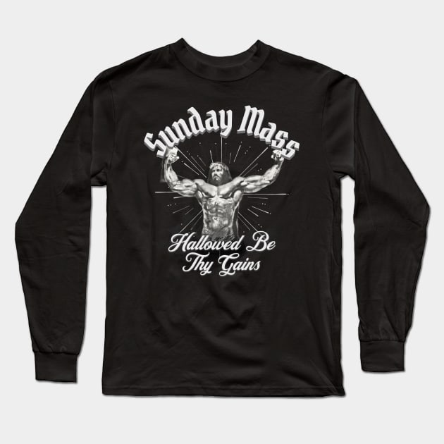 Sunday Mass Jesus Hallowed be Thy Gains Long Sleeve T-Shirt by RuthlessMasculinity